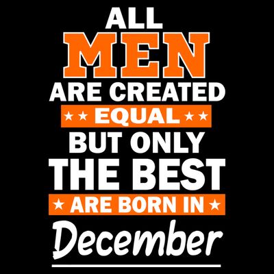 All Men Are Created Equal The Best Are Born In December T-Shirt