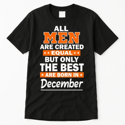 All Men Are Created Equal The Best Are Born In December Tall T-Shirt