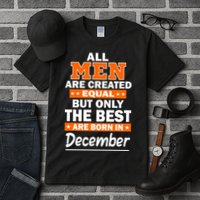 All Men Are Created Equal The Best Are Born In December Tall T-Shirt