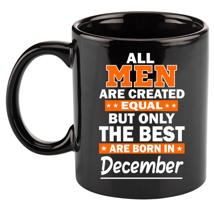 All Men Are Created Equal The Best Are Born In December 11oz C Handle Ceramic Mug