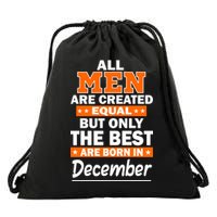 All Men Are Created Equal The Best Are Born In December Drawstring Bag
