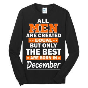 All Men Are Created Equal The Best Are Born In December Tall Long Sleeve T-Shirt