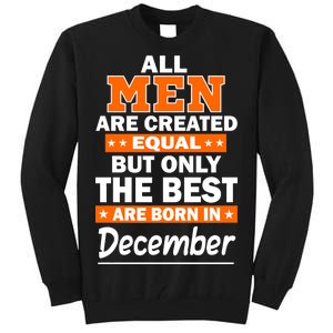 All Men Are Created Equal The Best Are Born In December Tall Sweatshirt