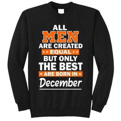 All Men Are Created Equal The Best Are Born In December Tall Sweatshirt