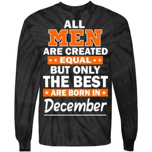 All Men Are Created Equal The Best Are Born In December Tie-Dye Long Sleeve Shirt