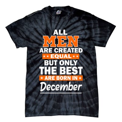 All Men Are Created Equal The Best Are Born In December Tie-Dye T-Shirt