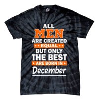All Men Are Created Equal The Best Are Born In December Tie-Dye T-Shirt