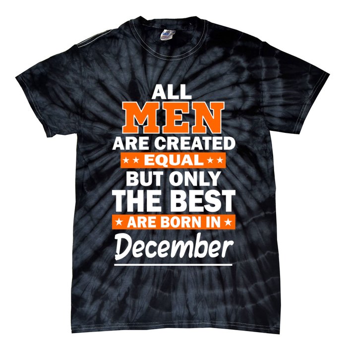 All Men Are Created Equal The Best Are Born In December Tie-Dye T-Shirt