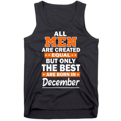 All Men Are Created Equal The Best Are Born In December Tank Top