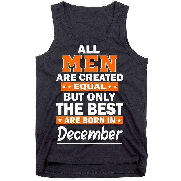 All Men Are Created Equal The Best Are Born In December Tank Top