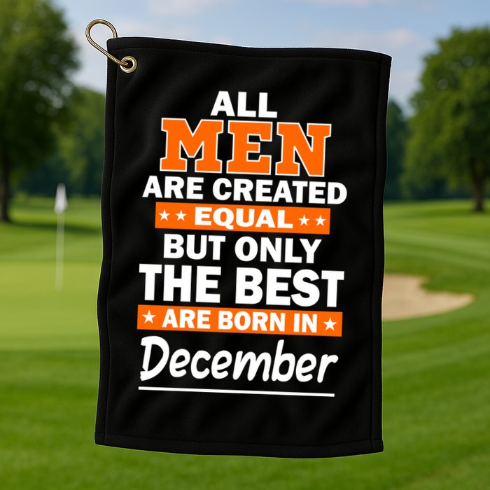 All Men Are Created Equal The Best Are Born In December Golf Towel