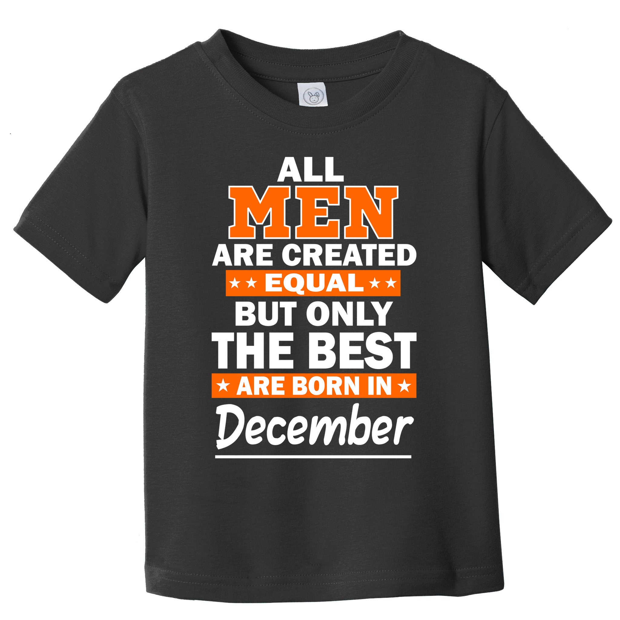 All Men Are Created Equal The Best Are Born In December Toddler T-Shirt