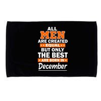 All Men Are Created Equal The Best Are Born In December Microfiber Hand Towel