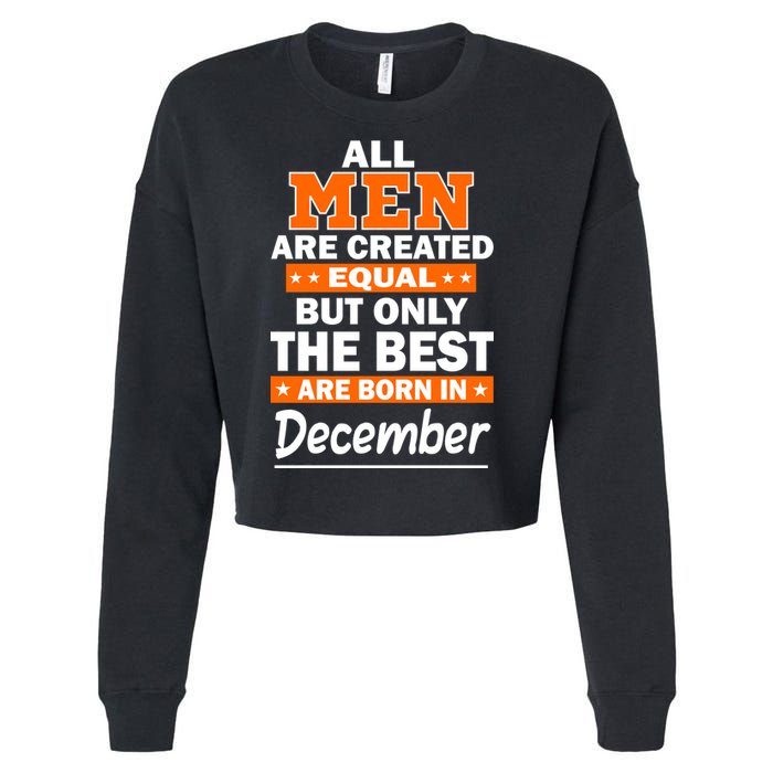 All Men Are Created Equal The Best Are Born In December Cropped Pullover Crew