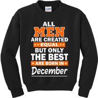 All Men Are Created Equal The Best Are Born In December Kids Sweatshirt