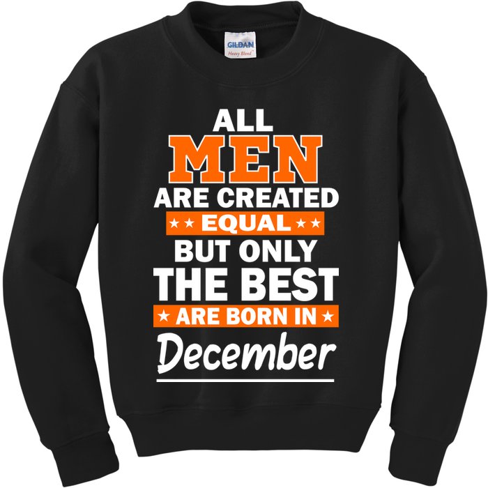All Men Are Created Equal The Best Are Born In December Kids Sweatshirt