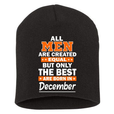 All Men Are Created Equal The Best Are Born In December Short Acrylic Beanie