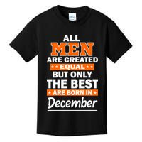 All Men Are Created Equal The Best Are Born In December Kids T-Shirt