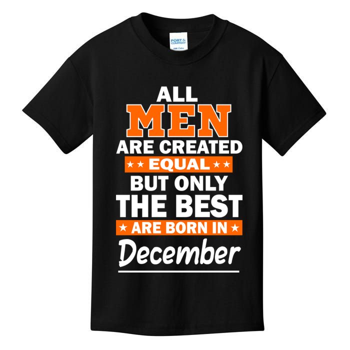 All Men Are Created Equal The Best Are Born In December Kids T-Shirt