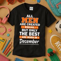 All Men Are Created Equal The Best Are Born In December Kids T-Shirt