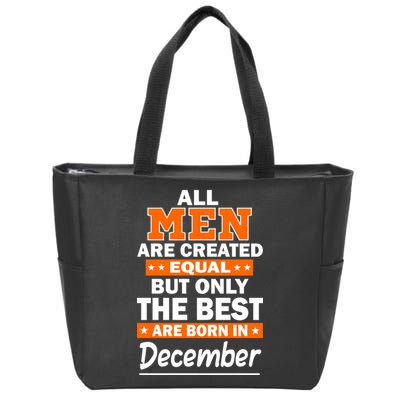 All Men Are Created Equal The Best Are Born In December Zip Tote Bag