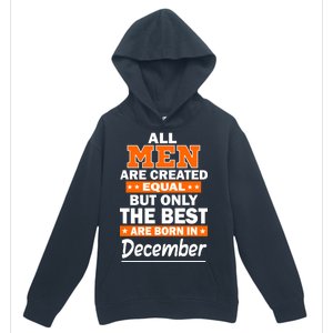 All Men Are Created Equal The Best Are Born In December Urban Pullover Hoodie