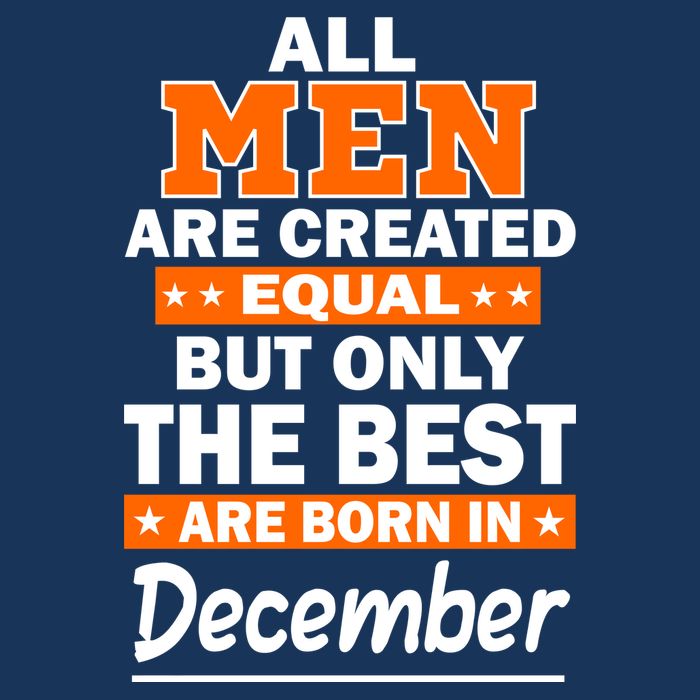All Men Are Created Equal The Best Are Born In December Infant Baby Jersey Bodysuit