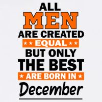 All Men Are Created Equal The Best Are Born In December Garment-Dyed Sweatshirt