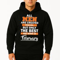 All Men Are Created Equal The Best Are Born In February Hoodie