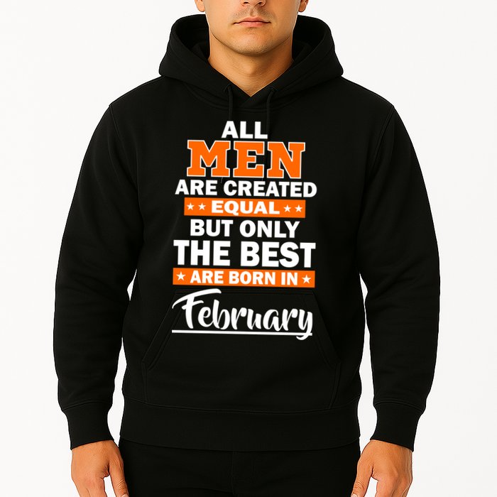 All Men Are Created Equal The Best Are Born In February Hoodie