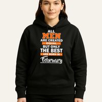All Men Are Created Equal The Best Are Born In February Hoodie