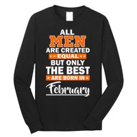 All Men Are Created Equal The Best Are Born In February Long Sleeve Shirt
