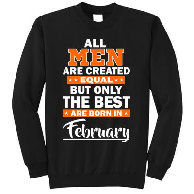 All Men Are Created Equal The Best Are Born In February Sweatshirt