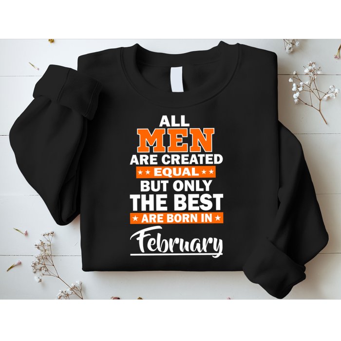 All Men Are Created Equal The Best Are Born In February Sweatshirt