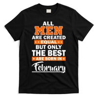 All Men Are Created Equal The Best Are Born In February T-Shirt