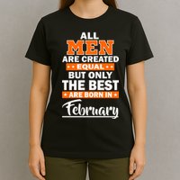 All Men Are Created Equal The Best Are Born In February T-Shirt