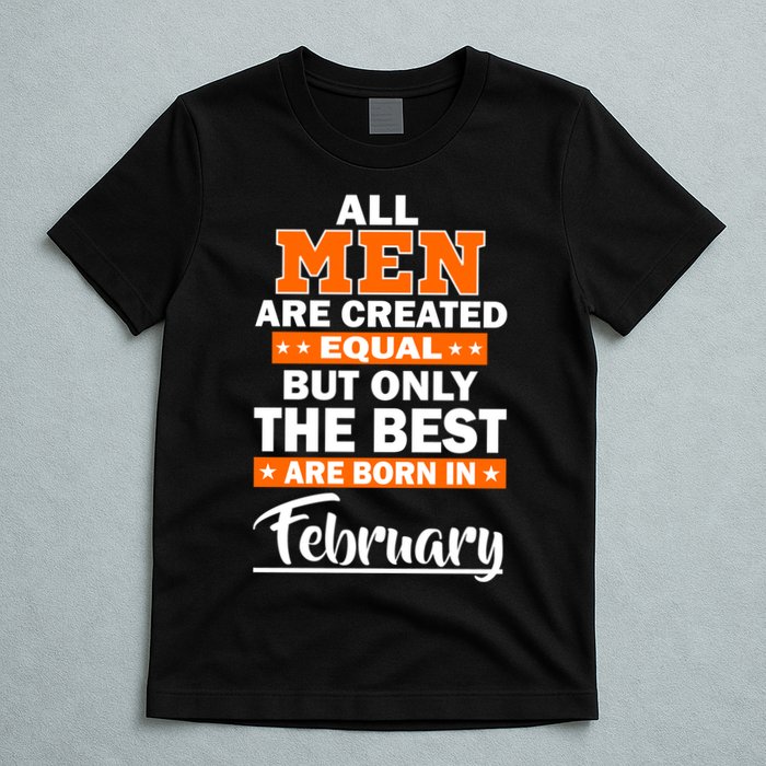 All Men Are Created Equal The Best Are Born In February T-Shirt