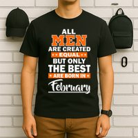 All Men Are Created Equal The Best Are Born In February T-Shirt
