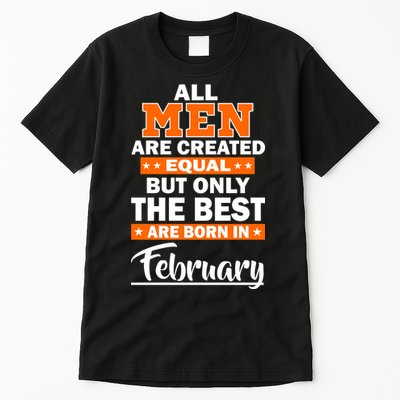 All Men Are Created Equal The Best Are Born In February Tall T-Shirt