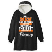 All Men Are Created Equal The Best Are Born In February Hooded Wearable Blanket