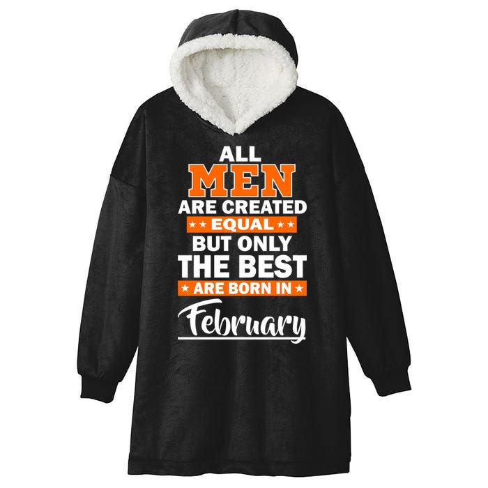 All Men Are Created Equal The Best Are Born In February Hooded Wearable Blanket