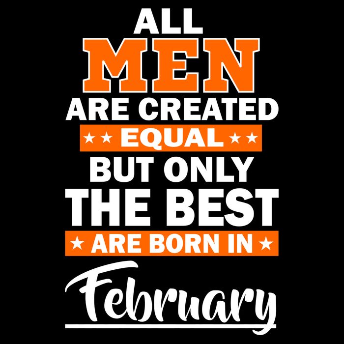 All Men Are Created Equal The Best Are Born In February Button