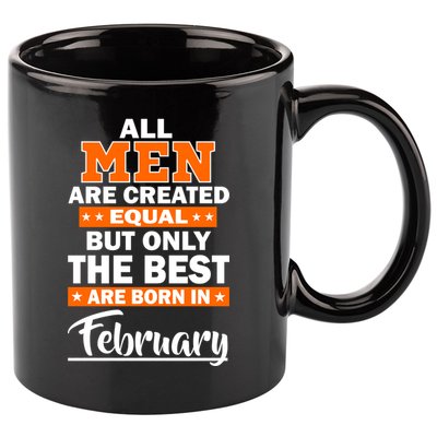 All Men Are Created Equal The Best Are Born In February 11oz C Handle Ceramic Mug