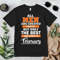 All Men Are Created Equal The Best Are Born In February Premium T-Shirt