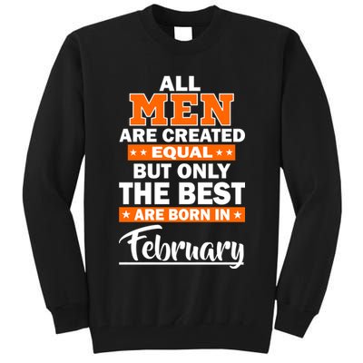 All Men Are Created Equal The Best Are Born In February Tall Sweatshirt