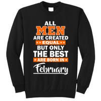 All Men Are Created Equal The Best Are Born In February Tall Sweatshirt