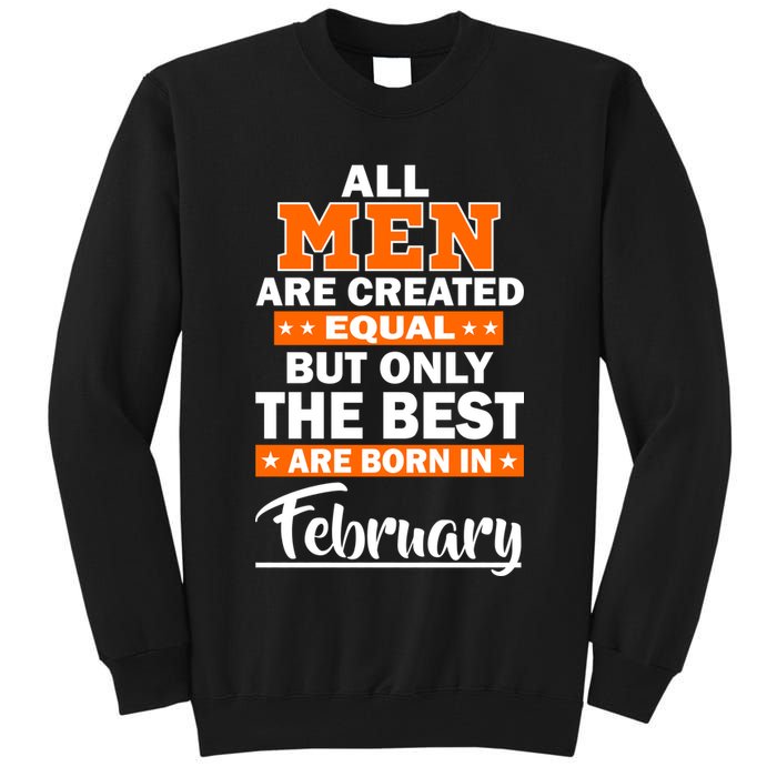 All Men Are Created Equal The Best Are Born In February Tall Sweatshirt