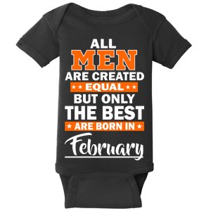 All Men Are Created Equal The Best Are Born In February Baby Bodysuit