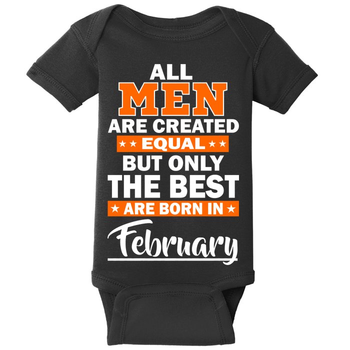 All Men Are Created Equal The Best Are Born In February Baby Bodysuit