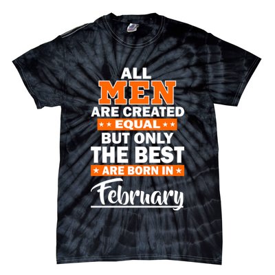 All Men Are Created Equal The Best Are Born In February Tie-Dye T-Shirt
